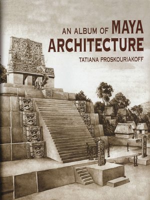 cover image of An Album of Maya Architecture